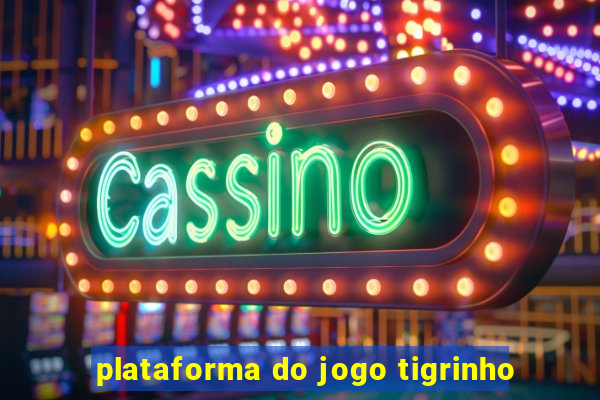 plataforma do jogo tigrinho